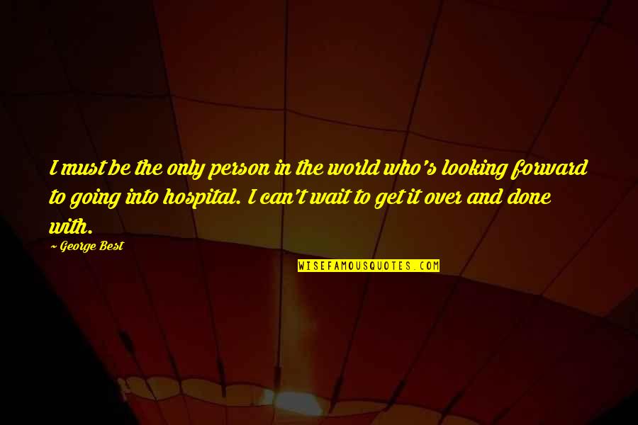 Best George Quotes By George Best: I must be the only person in the