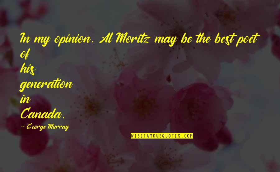 Best George Quotes By George Murray: In my opinion, Al Moritz may be the