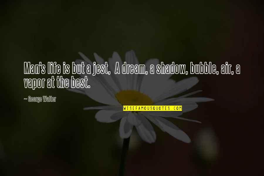 Best George Quotes By George Walter: Man's life is but a jest, A dream,