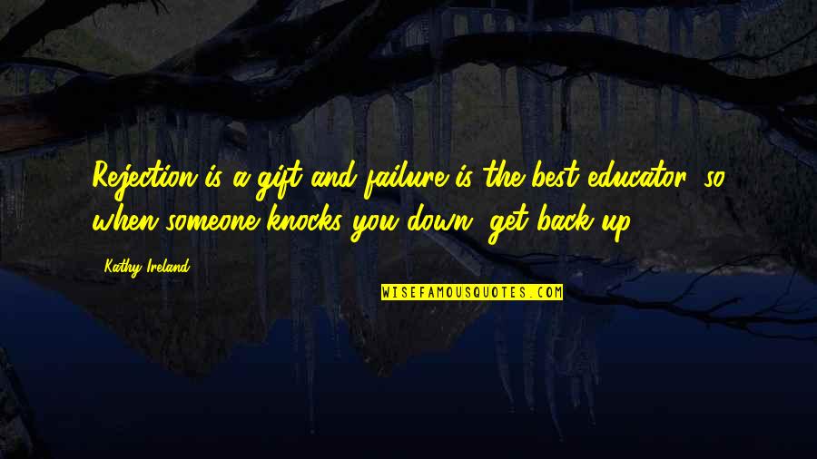 Best Get Back Quotes By Kathy Ireland: Rejection is a gift and failure is the