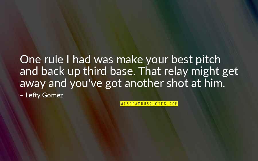 Best Get Back Quotes By Lefty Gomez: One rule I had was make your best