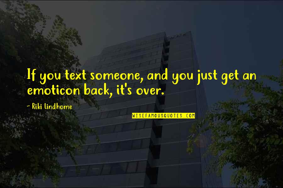 Best Get Back Quotes By Riki Lindhome: If you text someone, and you just get