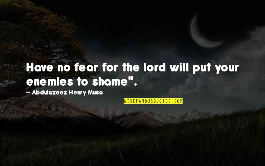Best Get Fuzzy Quotes By Abdulazeez Henry Musa: Have no fear for the lord will put