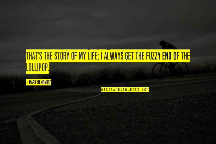 Best Get Fuzzy Quotes By Marilyn Monroe: That's the story of my life; I always