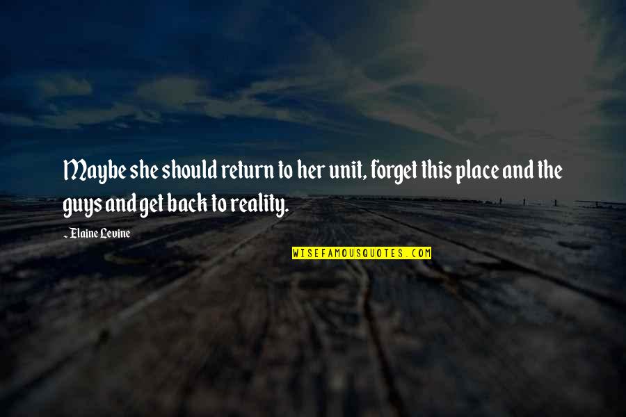 Best Get Her Back Quotes By Elaine Levine: Maybe she should return to her unit, forget Best Get Her Back Quotes By Elaine Levine: Maybe she should return to her unit, forget