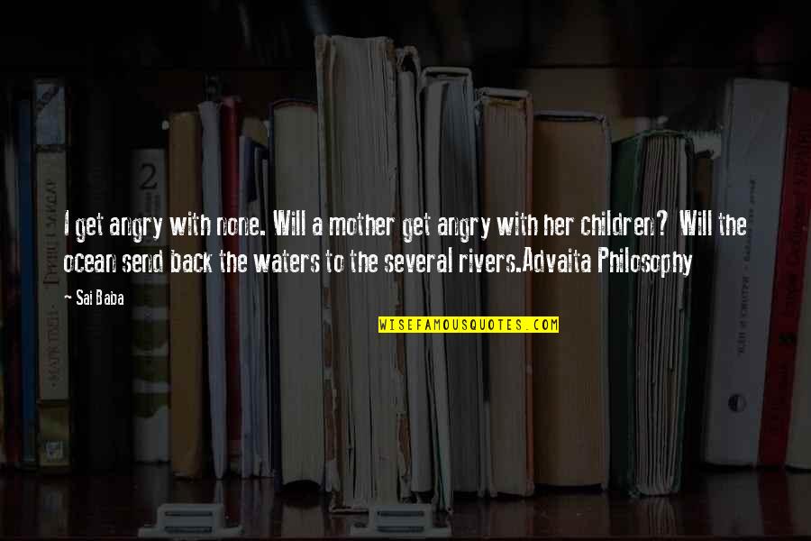 Best Get Her Back Quotes By Sai Baba: I get angry with none. Will a mother Best Get Her Back Quotes By Sai Baba: I get angry with none. Will a mother