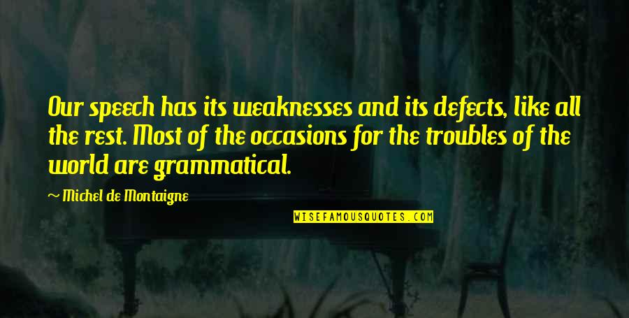 Best Get Well Wishes Quotes By Michel De Montaigne: Our speech has its weaknesses and its defects,