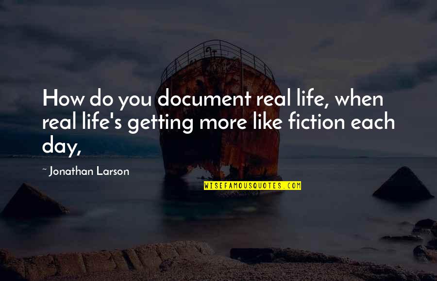 Best Getting Even Quotes By Jonathan Larson: How do you document real life, when real