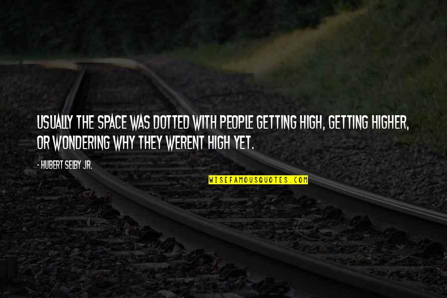 Best Getting High Quotes By Hubert Selby Jr.: Usually the space was dotted with people getting