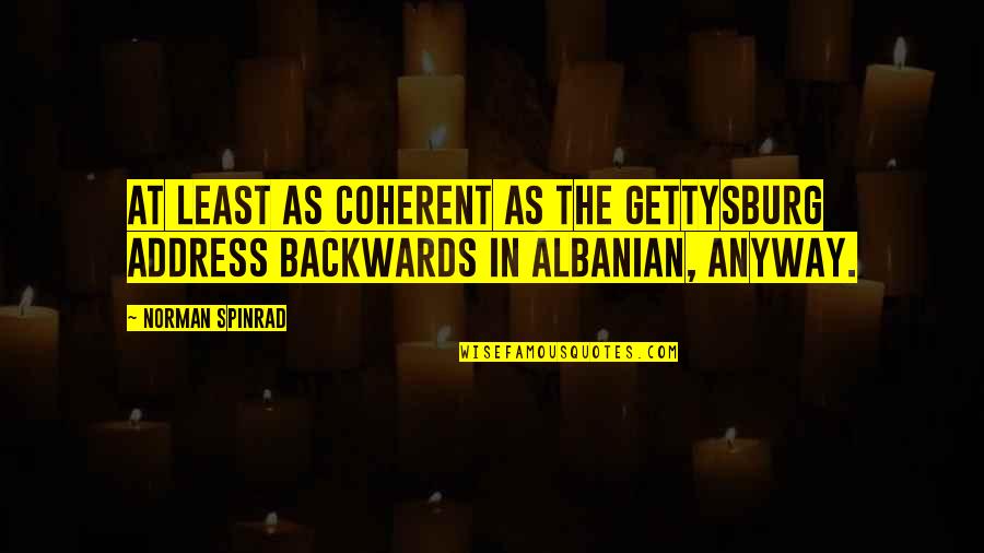 Best Gettysburg Quotes By Norman Spinrad: At least as coherent as the Gettysburg Address