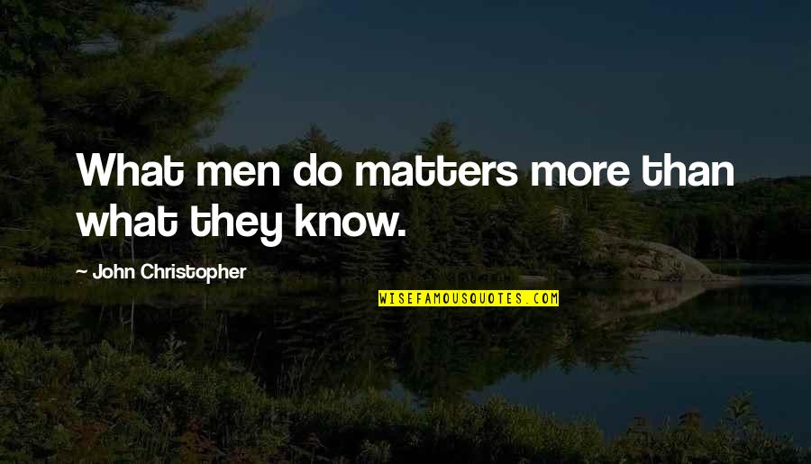 Best Ghazals Quotes By John Christopher: What men do matters more than what they
