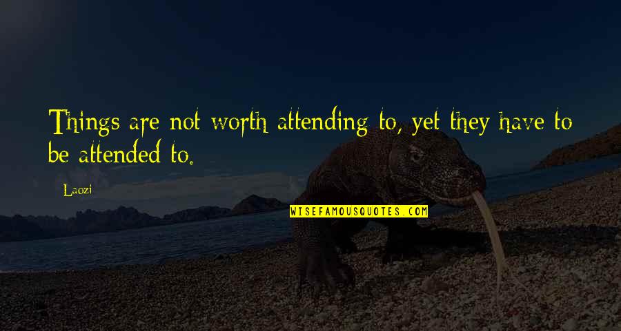 Best Ghazals Quotes By Laozi: Things are not worth attending to, yet they