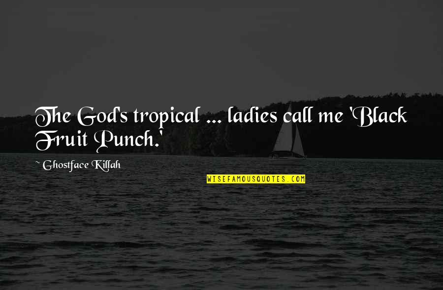 Best Ghostface Quotes By Ghostface Killah: The God's tropical ... ladies call me 'Black