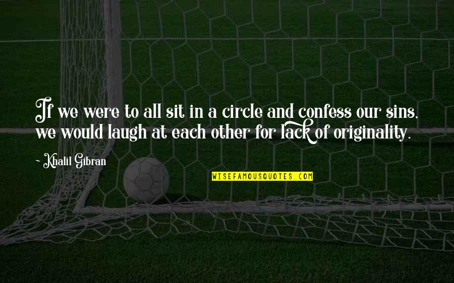 Best Gibran Quotes By Khalil Gibran: If we were to all sit in a