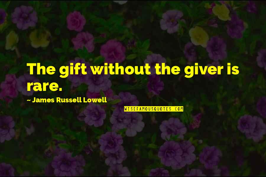 Best Gift Giving Quotes By James Russell Lowell: The gift without the giver is rare.