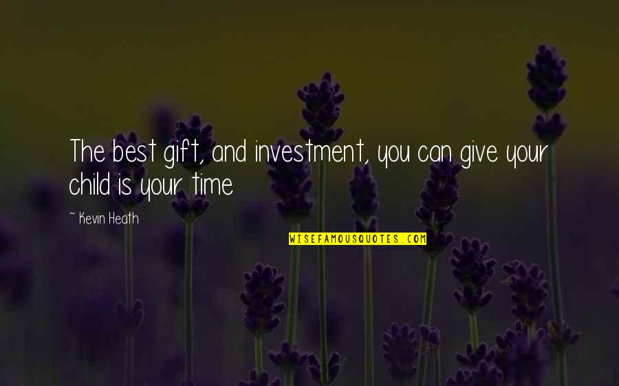 Best Gift Giving Quotes By Kevin Heath: The best gift, and investment, you can give