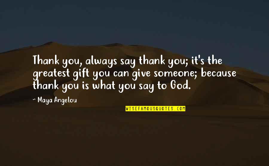 Best Gift Giving Quotes By Maya Angelou: Thank you, always say thank you; it's the