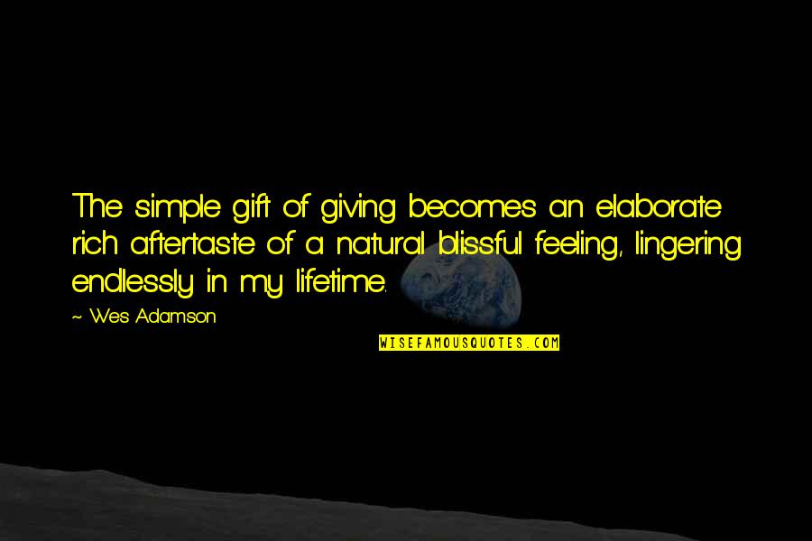 Best Gift Giving Quotes By Wes Adamson: The simple gift of giving becomes an elaborate