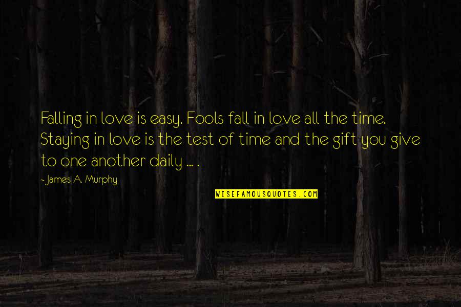 Best Gift Is Time Quotes By James A. Murphy: Falling in love is easy. Fools fall in