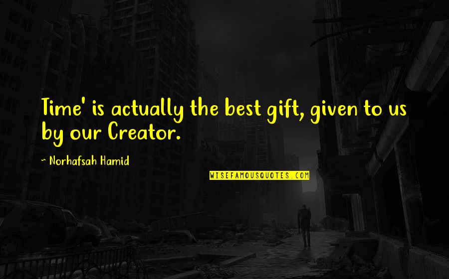 Best Gift Is Time Quotes By Norhafsah Hamid: Time' is actually the best gift, given to