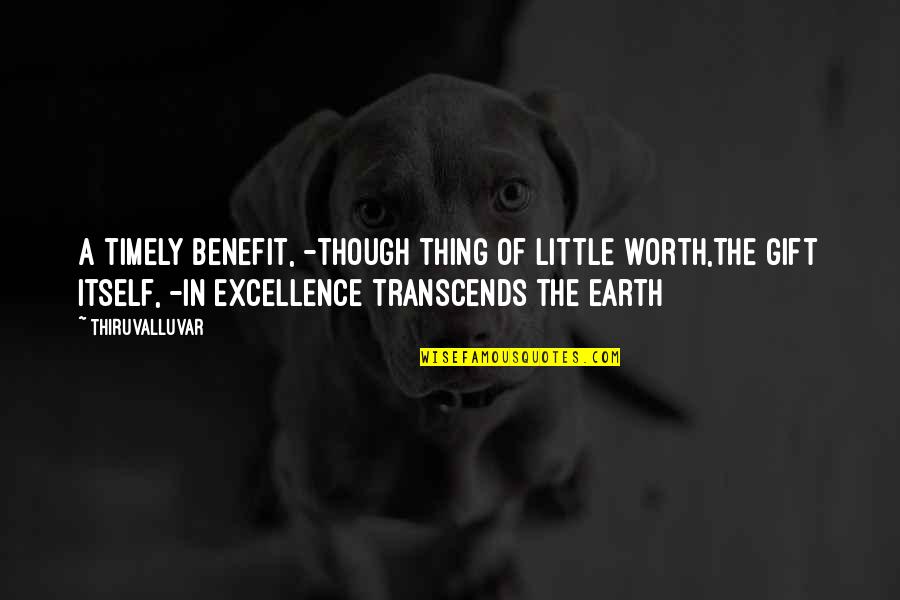 Best Gift Is Time Quotes By Thiruvalluvar: A timely benefit, -though thing of little worth,The