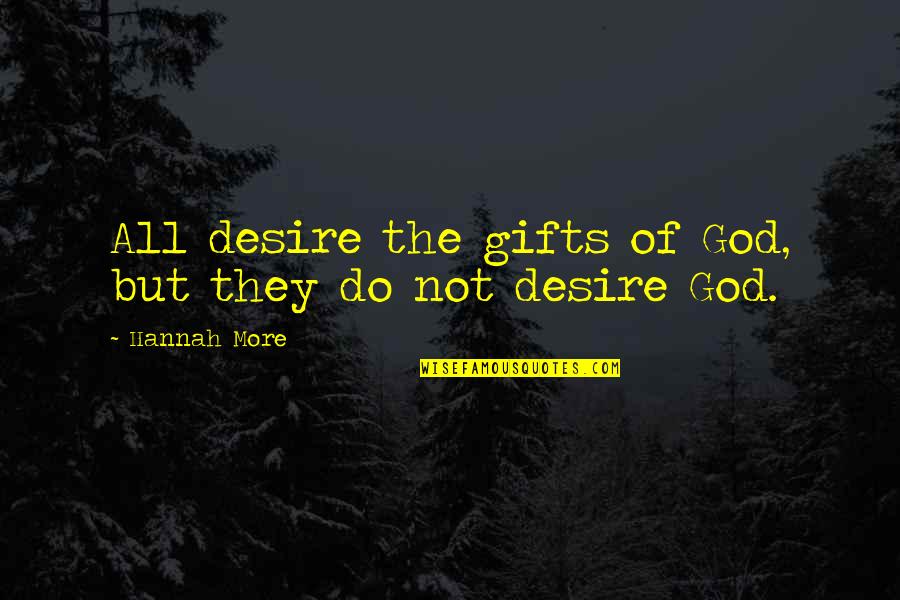 Best Gift Of God Quotes By Hannah More: All desire the gifts of God, but they