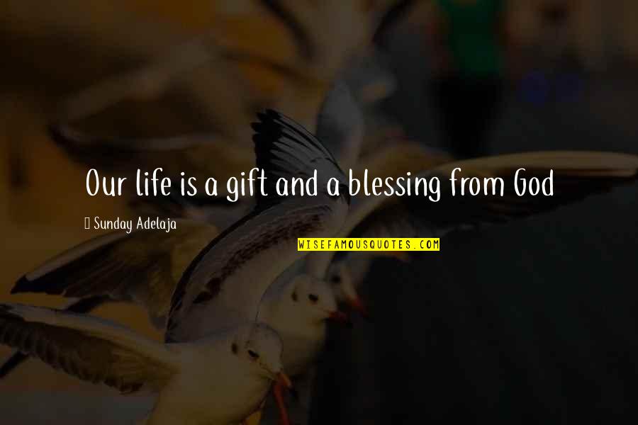 Best Gift Of God Quotes By Sunday Adelaja: Our life is a gift and a blessing