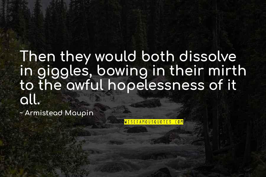 Best Giggles Quotes By Armistead Maupin: Then they would both dissolve in giggles, bowing Best Giggles Quotes By Armistead Maupin: Then they would both dissolve in giggles, bowing