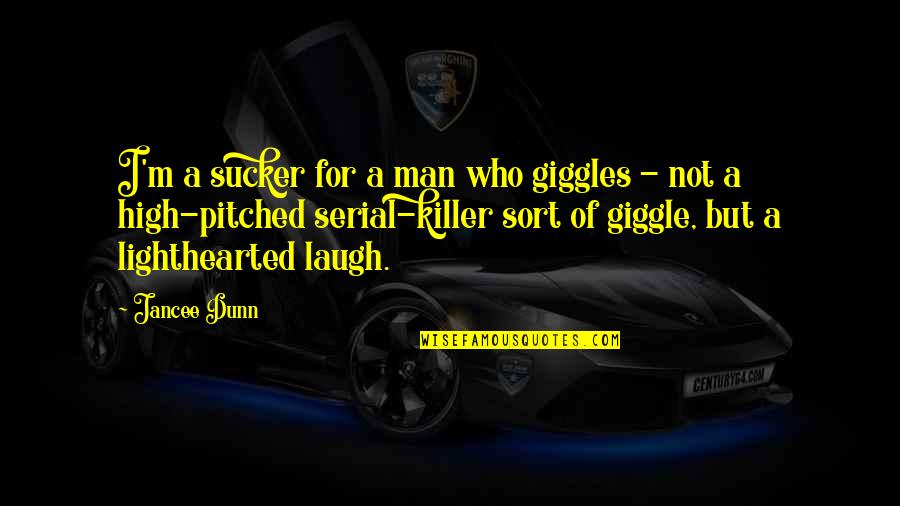 Best Giggles Quotes By Jancee Dunn: I'm a sucker for a man who giggles Best Giggles Quotes By Jancee Dunn: I'm a sucker for a man who giggles
