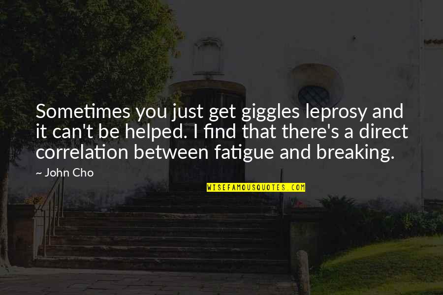 Best Giggles Quotes By John Cho: Sometimes you just get giggles leprosy and it