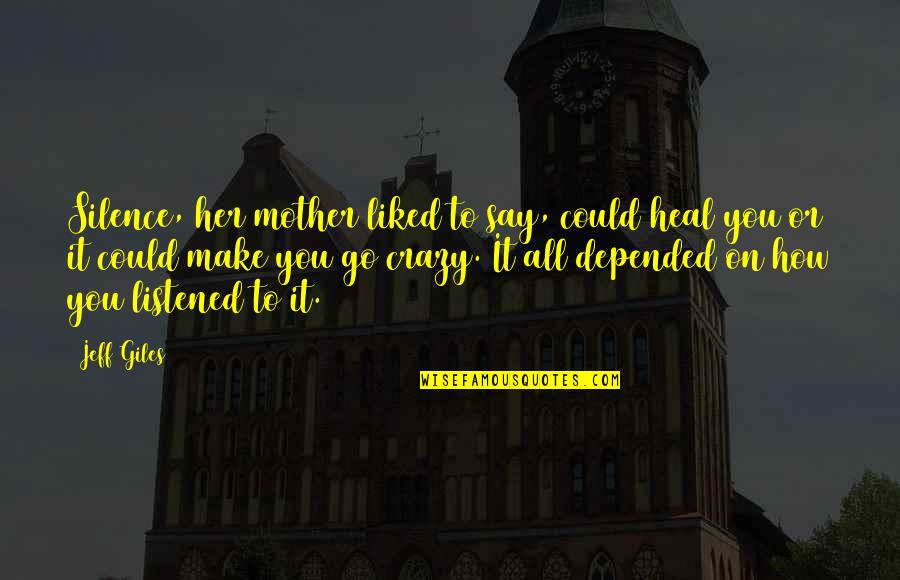 Best Giles Quotes By Jeff Giles: Silence, her mother liked to say, could heal Best Giles Quotes By Jeff Giles: Silence, her mother liked to say, could heal