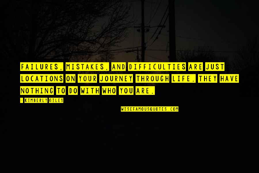 Best Giles Quotes By Kimberly Giles: Failures, mistakes, and difficulties are just locations on