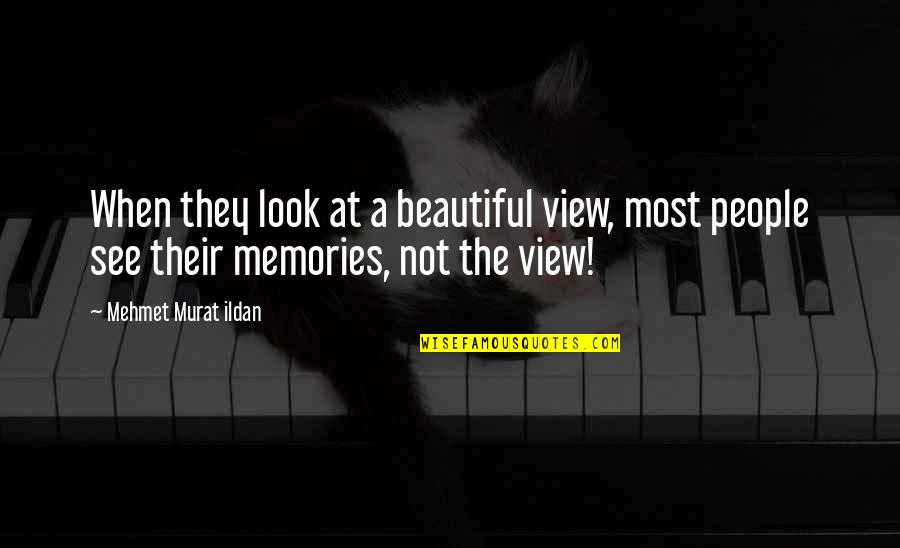 Best Gilles Villeneuve Quotes By Mehmet Murat Ildan: When they look at a beautiful view, most