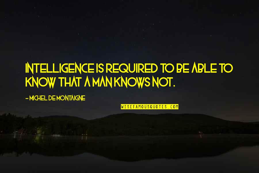 Best Gina Linetti Quotes By Michel De Montaigne: Intelligence is required to be able to know