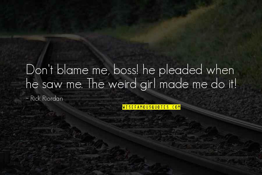 Best Girl Boss Quotes By Rick Riordan: Don't blame me, boss! he pleaded when he