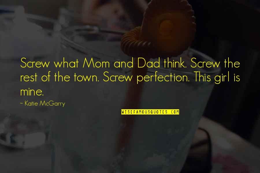 Best Girl Dad Quotes By Katie McGarry: Screw what Mom and Dad think. Screw the Best Girl Dad Quotes By Katie McGarry: Screw what Mom and Dad think. Screw the