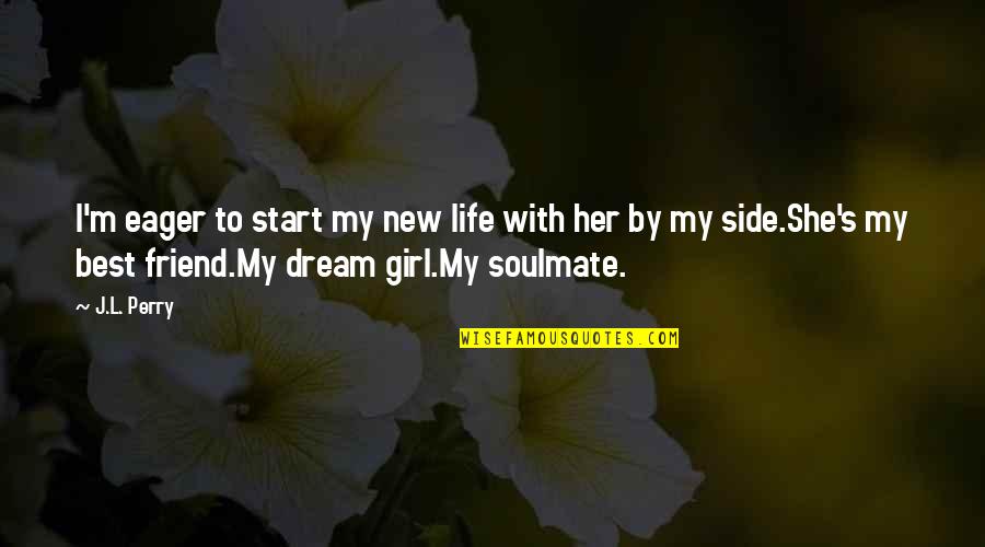 Best Girl Friend Quotes By J.L. Perry: I'm eager to start my new life with