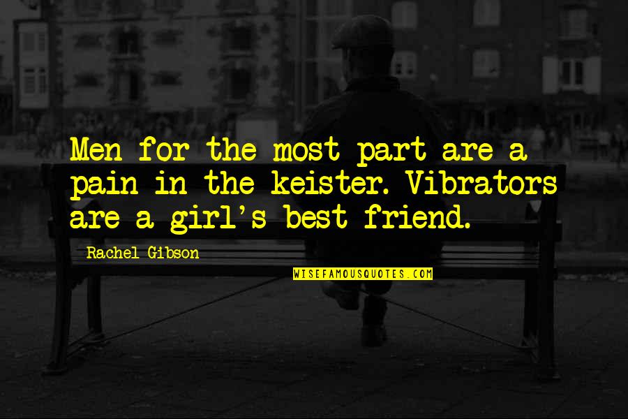 Best Girl Friend Quotes By Rachel Gibson: Men for the most part are a pain