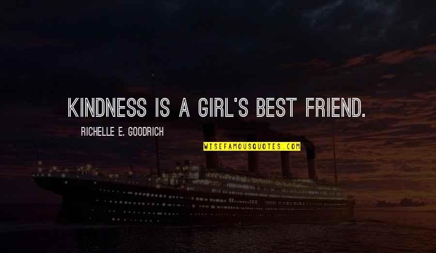 Best Girl Friend Quotes By Richelle E. Goodrich: Kindness is a girl's best friend.