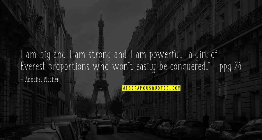 Best Girl Inspirational Quotes By Annabel Pitcher: I am big and I am strong and