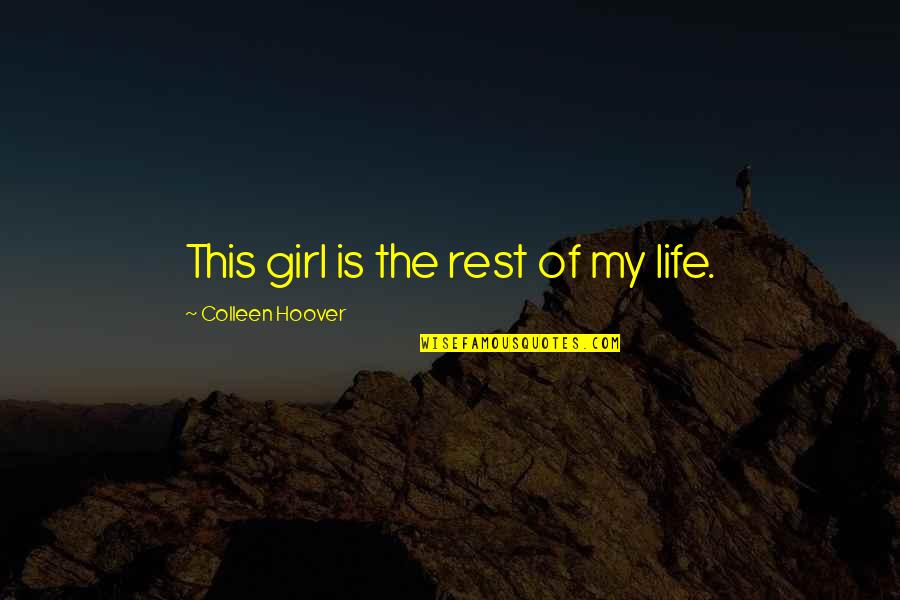 Best Girl Inspirational Quotes By Colleen Hoover: This girl is the rest of my life.