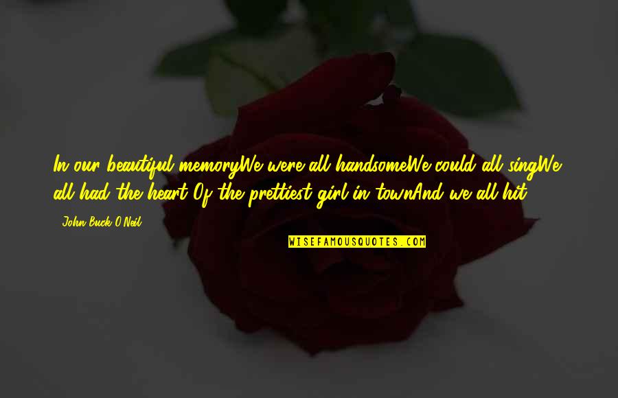 Best Girl Inspirational Quotes By John Buck O'Neil: In our beautiful memoryWe were all handsomeWe could