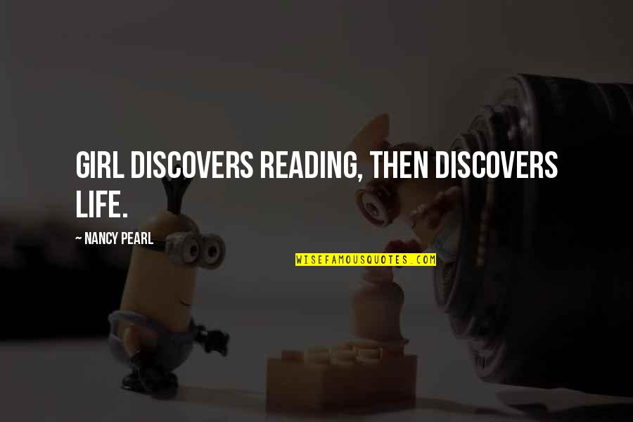 Best Girl Inspirational Quotes By Nancy Pearl: Girl discovers reading, then discovers life.