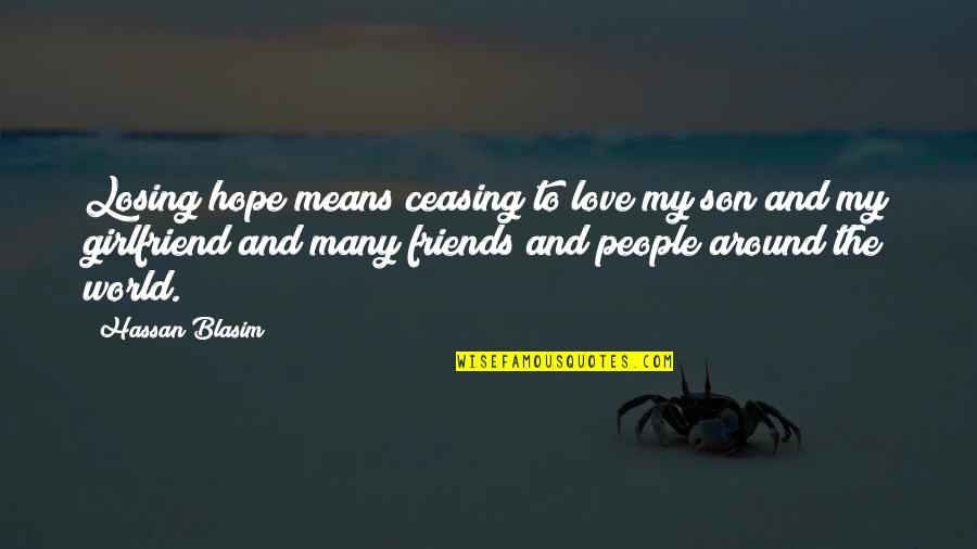 Best Girlfriend Love Quotes By Hassan Blasim: Losing hope means ceasing to love my son