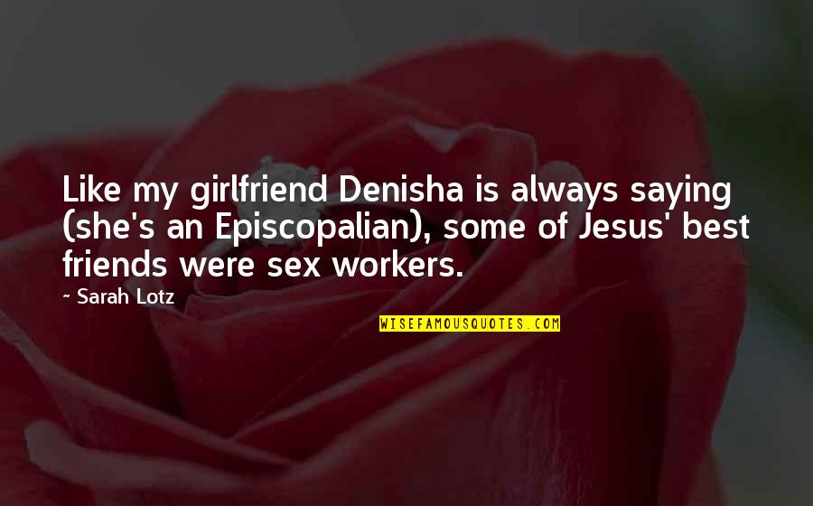 Best Girlfriend Quotes By Sarah Lotz: Like my girlfriend Denisha is always saying (she's