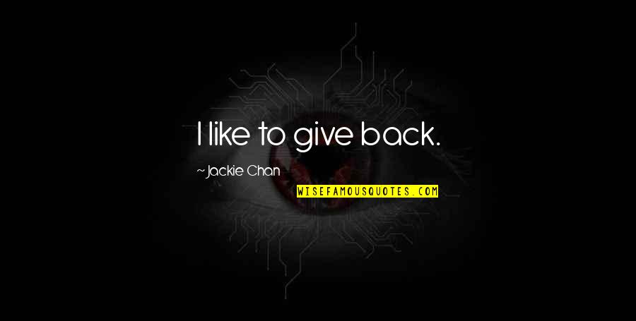Best Give Back Quotes By Jackie Chan: I like to give back.