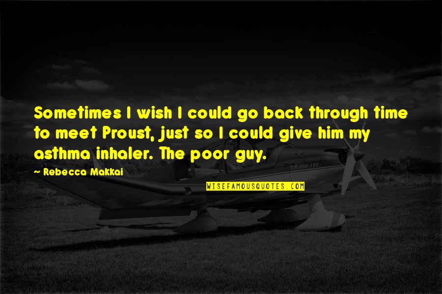 Best Give Back Quotes By Rebecca Makkai: Sometimes I wish I could go back through