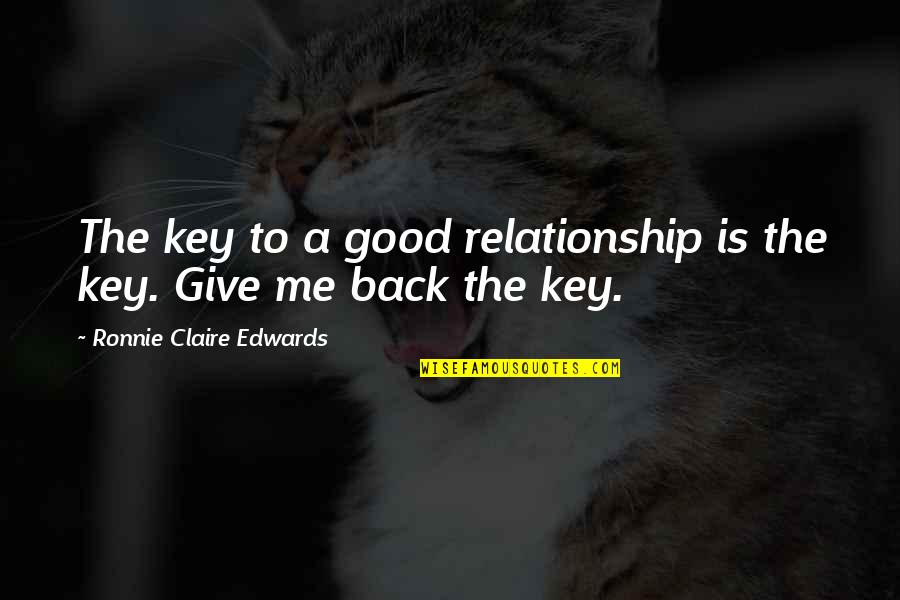 Best Give Back Quotes By Ronnie Claire Edwards: The key to a good relationship is the