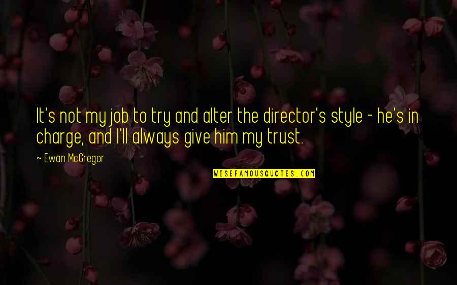 Best Give It A Try Quotes By Ewan McGregor: It's not my job to try and alter