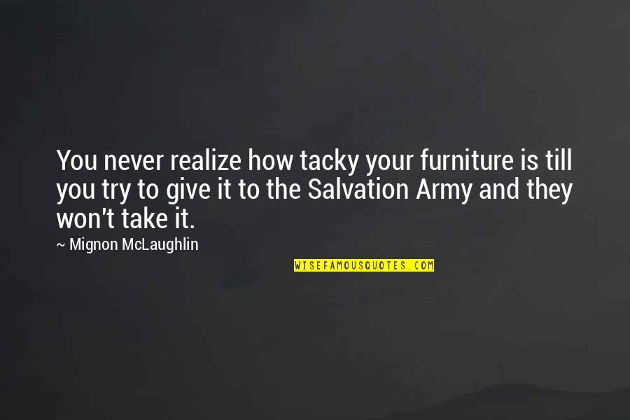 Best Give It A Try Quotes By Mignon McLaughlin: You never realize how tacky your furniture is